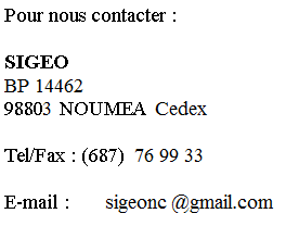 Zone de Texte: Pour nous contacter :SIGEO1bis, rue du gouverneur Repiquet 98800 NOUMEATel/Fax : (687) 24 91 31E-mail : patrice_corre@msn.com